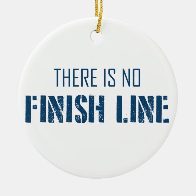 There Is No Finish Line Ceramic Ornament (Front)
