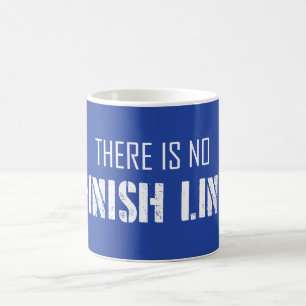 There Is No Finish Line Coffee Mug