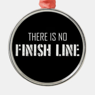 There Is No Finish Line Metal Ornament