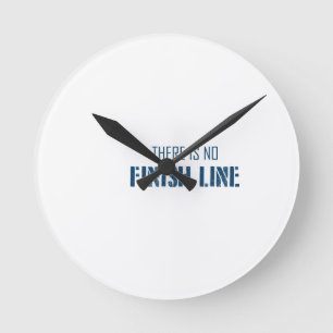 There Is No Finish Line Round Clock