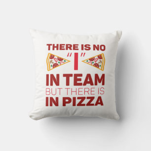 There Is No I In Team But There Is In Pizza Throw Pillow