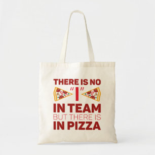 There Is No I In Team But There Is In Pizza Tote Bag