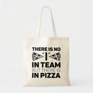 There Is No I In Team But There Is In Pizza Tote Bag