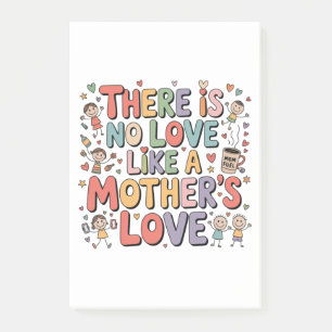 There Is No Love Like A Mother’s Love Post-it Notes