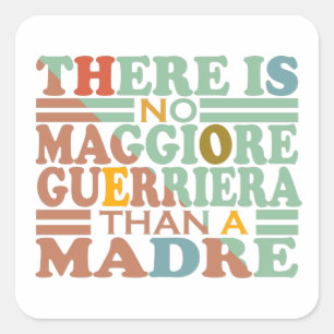 THERE IS NO MAGGIORE GUERRIERA THAN A MADRE. SQUARE STICKER