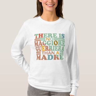 THERE IS NO MAGGIORE GUERRIERA THAN A MADRE. T-Shirt