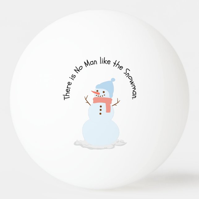 There is no man like the snowman ping pong ball (Front)