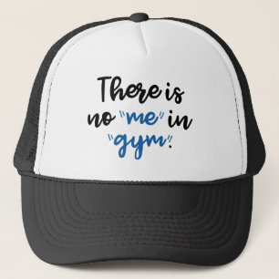 There Is No Me In Gym Trucker Hat