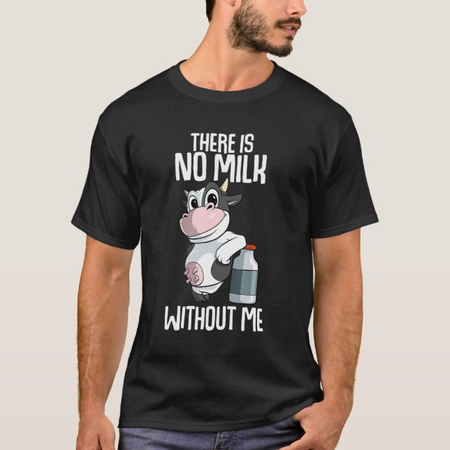 There is no milk without me Farmer T-Shirt (Front)