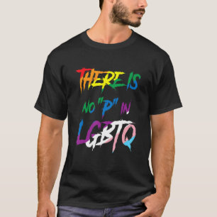 There Is No P In LGBTQ Pride Rainbow Funny Men Wom T-Shirt