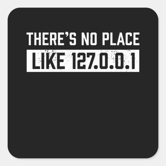There is no place like 127.0.0.1 - Gift Square Sticker (Front)