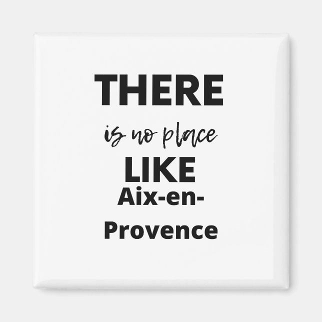 there is no place like Aix-en-Provence Magnet (Front)