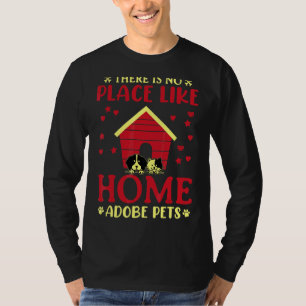 There Is No Place Like Home Adobe Pets Animal Righ T-Shirt