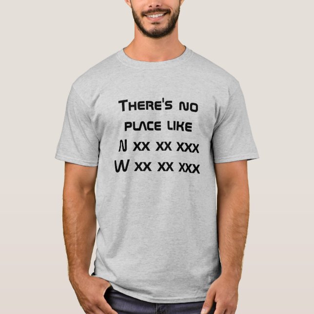 There is no place like your home coordinates T-Shirt (Front)