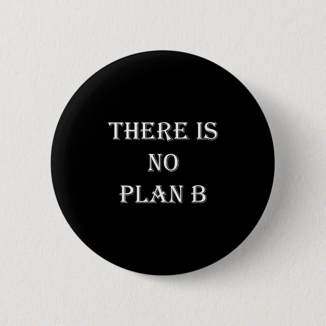 There Is No Plan B Motivational  2 Inch Round Button (Front)