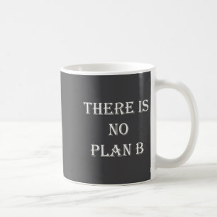There Is No Plan B Motivational  Coffee Mug
