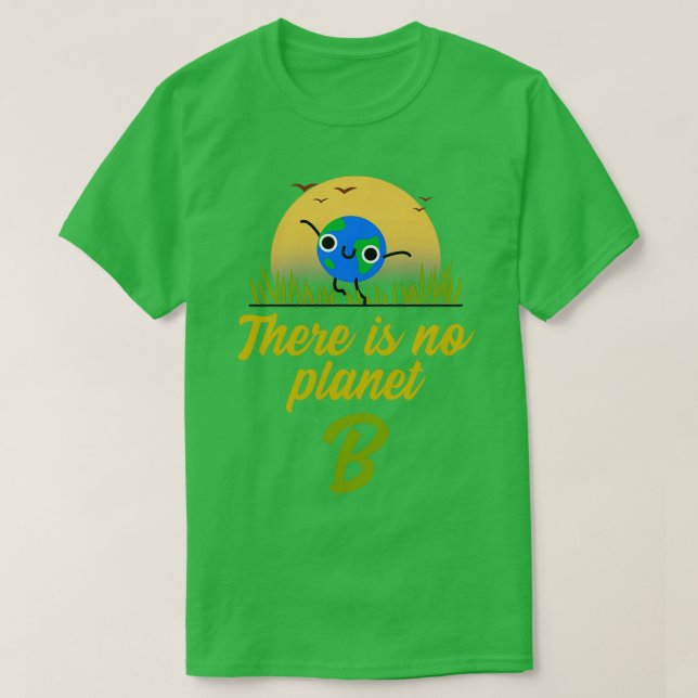 There Is No Planet B 1 T-Shirt (Design Front)