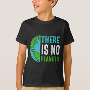 There Is No Planet B _3  T-Shirt