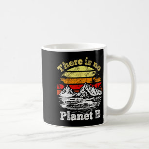 There Is No Planet B _5 Coffee Mug