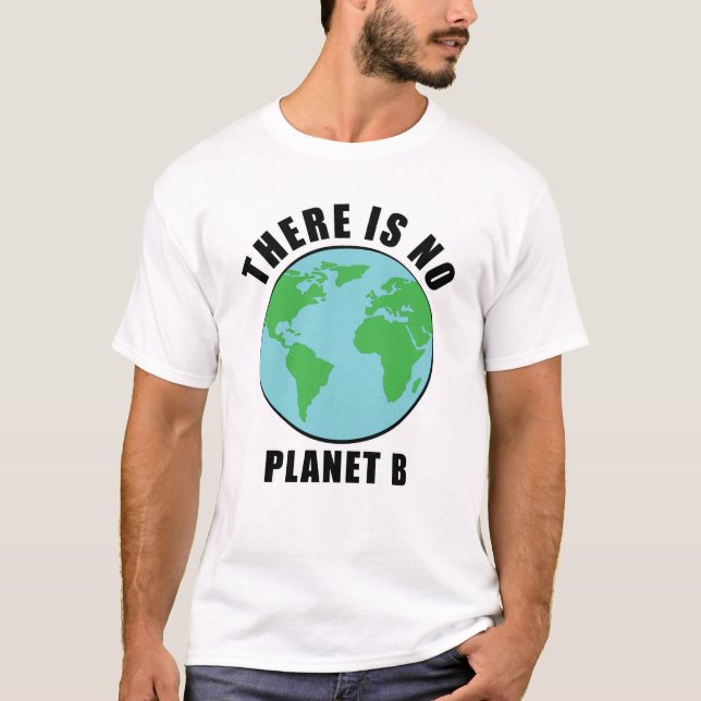 There Is No Planet B - Activism T-Shirt (Front)