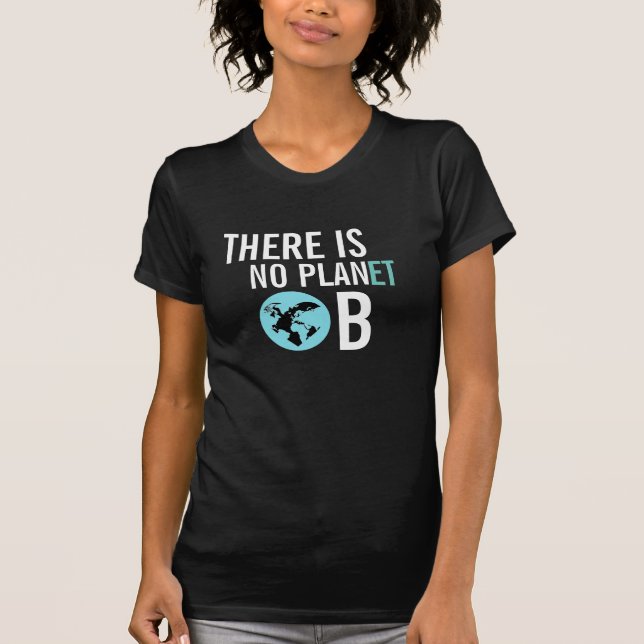 There is No Planet B Awareness TShirt (Front)