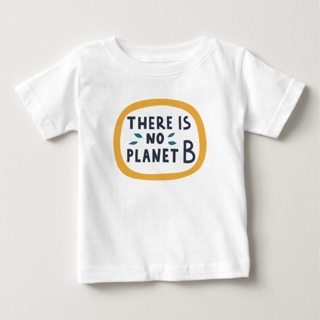 There Is No Planet B Baby T-Shirt (Front)