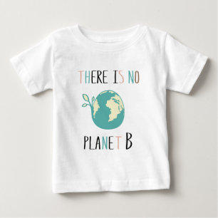 There Is No Planet B Baby T-Shirt