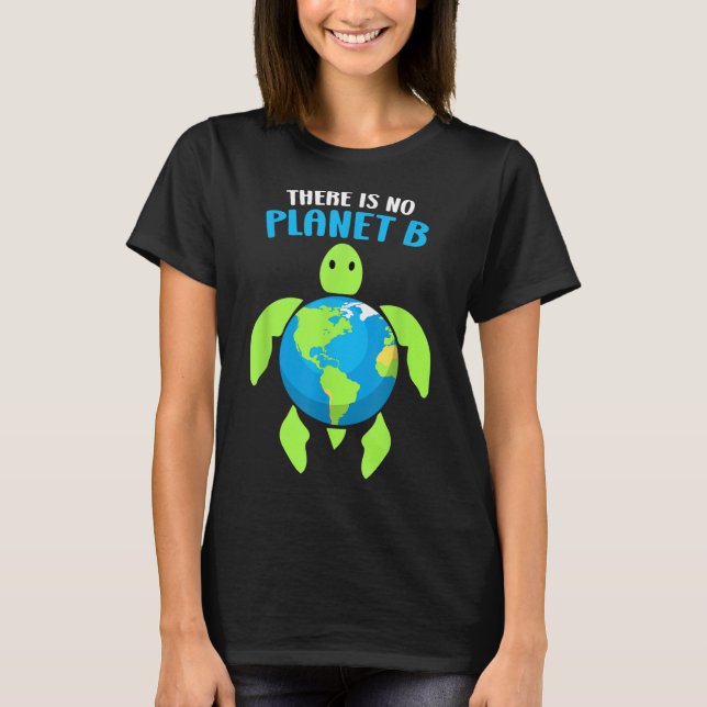 There Is No Planet B Climate Environmental Protect T-Shirt (Front)