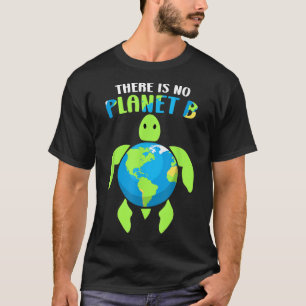 There Is No Planet B Climate Environmental Protect T-Shirt