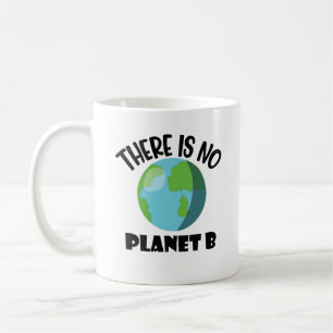 There Is No Planet B  Coffee Mug