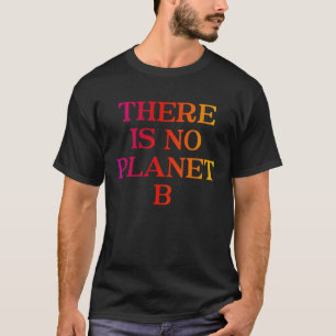 There Is No Planet B   Cooler Environment Activist T-Shirt