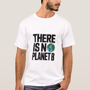 There Is No Planet B Earth Advocacy T-Shirt