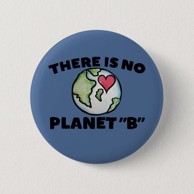 There is no planet "B" Earth Day 2 Inch Round Button (Front)