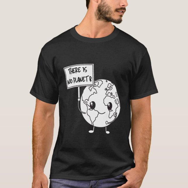 There Is No Planet b Earth Day Climate Change T-Shirt (Front)