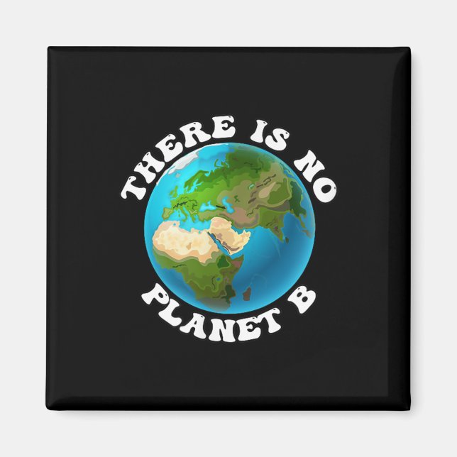 There Is No Planet B Earth Day Environmental Prote Magnet (Front)