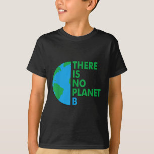 There Is No Planet B Earth Day Environmental Prote T-Shirt