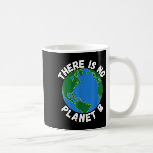 There Is No Planet B Earth Day Environmental, Save Coffee Mug