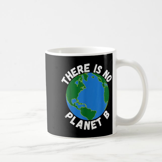 There Is No Planet B Earth Day Environmental, Save Coffee Mug (Right)