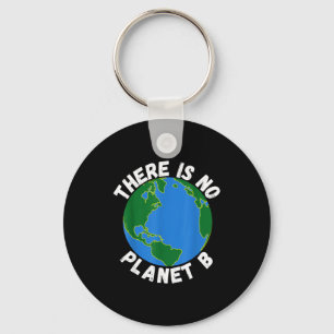 There Is No Planet B Earth Day Environmental, Save Keychain