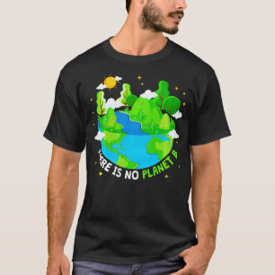 There is no Planet B  Earth Day  Environmentalis L T-Shirt