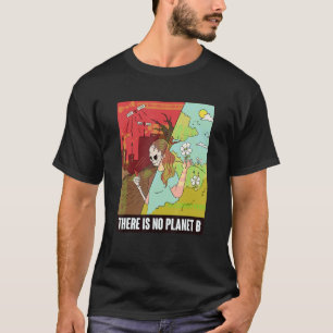 There Is No Planet B   Earth Day   Global Warming T-Shirt