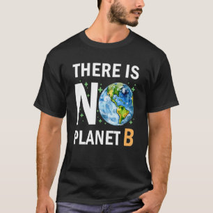 There Is No Planet B Earth Day Recycle Pro Environ T-Shirt