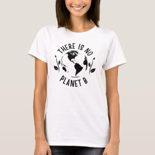 There Is No Planet B Earth Environment T-Shirt