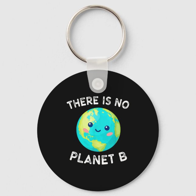 There Is No Planet B Earth Global Warming Environm Keychain (Front)