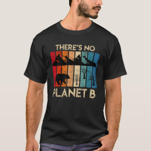 There is no Planet B Endangered Animals Welfare Wi T-Shirt