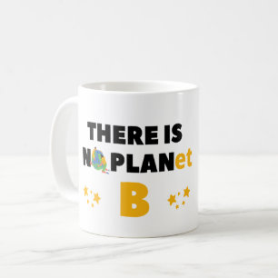 THERE IS NO PLANET B - ENVIRONMENT ACTIVIST COFFEE MUG