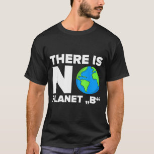 There Is No Planet B Environment Gift  T-Shirt