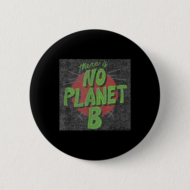 There Is No Planet B, Environmental Protection, 2 Inch Round Button (Front)