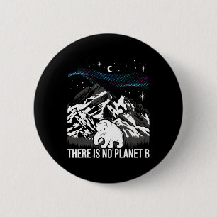 There Is No Planet B - Environmental Protection Ea 2 Inch Round Button