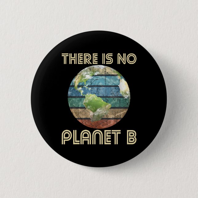There Is No Planet B - Environmental Protection Ea 2 Inch Round Button (Front)